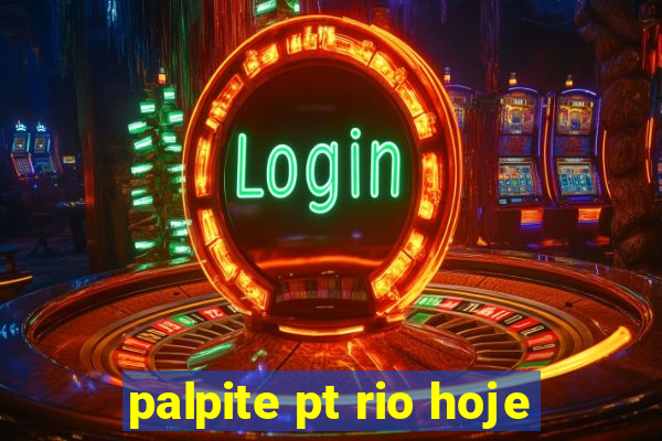 palpite pt rio hoje